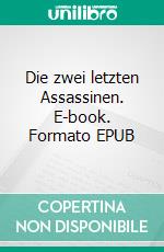 Die zwei letzten Assassinen. E-book. Formato EPUB ebook