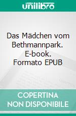 Das Mädchen vom Bethmannpark. E-book. Formato EPUB ebook di Pete Smith