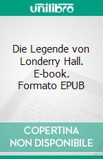 Die Legende von Londerry Hall. E-book. Formato EPUB ebook