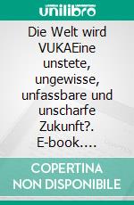 Die Welt wird VUKAEine unstete, ungewisse, unfassbare und unscharfe Zukunft?. E-book. Formato EPUB ebook di Michael Lapp