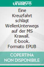 Eine Kreuzfahrt schlägt WellenUnterwegs auf der MS Krawall. E-book. Formato EPUB ebook di Ella Atzenhof