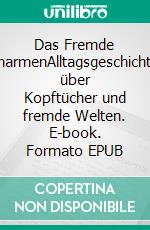 Das Fremde umarmenAlltagsgeschichten über Kopftücher und fremde Welten. E-book. Formato EPUB ebook