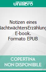 Notizen eines NachtwächtersErzählung. E-book. Formato EPUB ebook