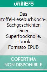 Das Kartoffel-LesebuchKoch-und Sachgeschichten einer Superfoodknolle. E-book. Formato EPUB ebook