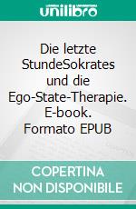 Die letzte StundeSokrates und die Ego-State-Therapie. E-book. Formato EPUB ebook