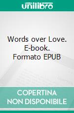 Words over Love. E-book. Formato EPUB ebook di Jan Hamshoro