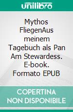 Mythos FliegenAus meinem Tagebuch als Pan Am Stewardess. E-book. Formato EPUB ebook di Edeltraud Lioba Miller