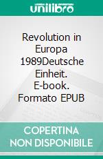 Revolution in Europa 1989Deutsche Einheit. E-book. Formato EPUB ebook