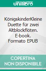 KönigskinderKleine Duette für zwei Altblockflöten. E-book. Formato EPUB