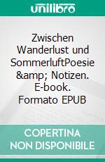 Zwischen Wanderlust und SommerluftPoesie & Notizen. E-book. Formato EPUB ebook di Tabea Ranzinger