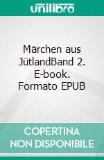 Märchen aus JütlandBand 2. E-book. Formato EPUB ebook di Evald Tang Kristensen