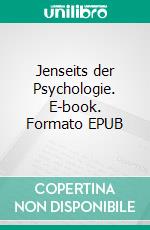 Jenseits der Psychologie. E-book. Formato EPUB ebook