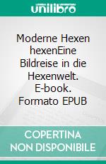 Moderne Hexen hexenEine Bildreise in die Hexenwelt. E-book. Formato EPUB ebook di Mathias Bellmann