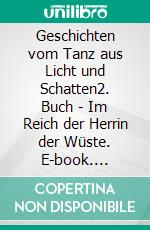 Geschichten vom Tanz aus Licht und Schatten2. Buch - Im Reich der Herrin der Wüste. E-book. Formato EPUB ebook di Robert Heitmann