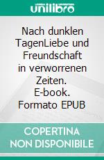 Nach dunklen TagenLiebe und Freundschaft in verworrenen Zeiten. E-book. Formato EPUB ebook di Wolfgang Rödler