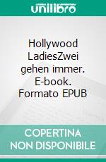 Hollywood LadiesZwei gehen immer. E-book. Formato EPUB ebook di Lena Troll