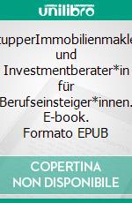 StartupperImmobilienmakler*in und Investmentberater*in für Berufseinsteiger*innen. E-book. Formato EPUB ebook di Silke Kreth