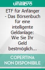 ETF für Anfänger - Das Börsenbuch für eine intelligente Geldanlage: Wie Sie Ihr Geld bestmöglich schützen, eine solide Rendite erzielen und langfristig finanzielle Freiheit erreichen. E-book. Formato EPUB ebook