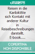 Reisen in die KaribikWie sich Kontakt mit anderer Kultur in Reisebeschreibungen darstellt. E-book. Formato EPUB ebook
