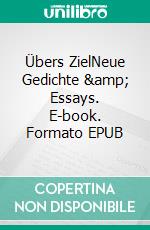 Übers ZielNeue Gedichte &amp; Essays. E-book. Formato EPUB ebook