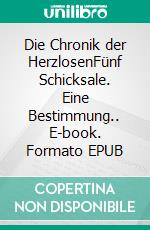 Die Chronik der HerzlosenFünf Schicksale. Eine Bestimmung.. E-book. Formato EPUB ebook di Katharina Jach