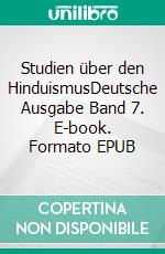 Studien über den HinduismusDeutsche Ausgabe Band 7. E-book. Formato EPUB ebook