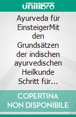 Ayurveda für EinsteigerMit den Grundsätzen der indischen ayurvedischen Heilkunde Schritt für Schritt zu starker Gesundheit und mehr Vitalität. E-book. Formato EPUB ebook