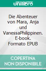 Die Abenteuer von Mara, Anja und VanessaPhilippinen. E-book. Formato EPUB ebook