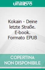 Kokain - Deine letzte Straße. E-book. Formato EPUB ebook