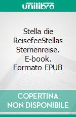 Stella die ReisefeeStellas Sternenreise. E-book. Formato EPUB ebook