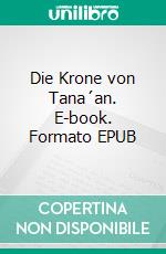 Die Krone von Tana´an. E-book. Formato EPUB ebook di Anna Engelking