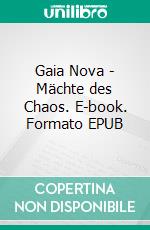 Gaia Nova - Mächte des Chaos. E-book. Formato EPUB ebook di Aina Koregard