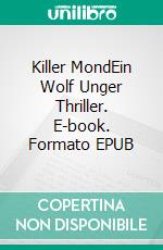 Killer MondEin Wolf Unger Thriller. E-book. Formato EPUB ebook