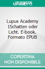 Lupus Academy 1Schatten oder Licht. E-book. Formato EPUB ebook