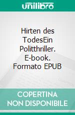 Hirten des TodesEin Politthriller. E-book. Formato EPUB ebook