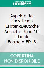 Aspekte der christlichen EsoterikDeutsche Ausgabe Band 10. E-book. Formato EPUB ebook