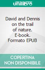 David and Dennis on the trail of nature. E-book. Formato EPUB ebook di Anna Maria Kuppe