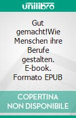 Gut gemacht!Wie Menschen ihre Berufe gestalten. E-book. Formato EPUB ebook