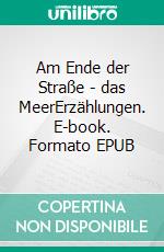 Am Ende der Straße - das MeerErzählungen. E-book. Formato EPUB ebook di Gertraud Schubert