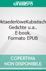 OktaederlöweKubistische Gedichte u.a.. E-book. Formato EPUB ebook