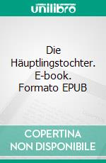 Die Häuptlingstochter. E-book. Formato EPUB ebook di Alina Nayyar