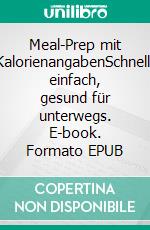 Meal-Prep mit KalorienangabenSchnell, einfach, gesund für unterwegs. E-book. Formato EPUB ebook