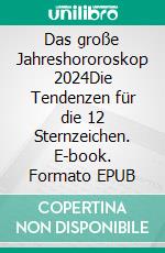 Das große Jahreshororoskop 2024Die Tendenzen für die 12 Sternzeichen. E-book. Formato EPUB ebook