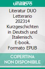 Literatur DUO Letterario 202314 Kurzgeschichten in Deutsch und Italienisch. E-book. Formato EPUB ebook