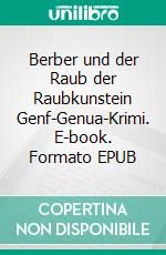Berber und der Raub der Raubkunstein Genf-Genua-Krimi. E-book. Formato EPUB ebook