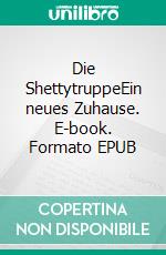 Die ShettytruppeEin neues Zuhause. E-book. Formato EPUB ebook