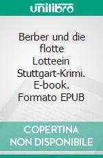 Berber und die flotte Lotteein Stuttgart-Krimi. E-book. Formato EPUB ebook