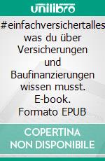 #einfachversichertalles was du über Versicherungen und Baufinanzierungen wissen musst. E-book. Formato EPUB ebook