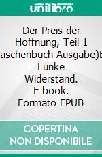 Der Preis der Hoffnung, Teil 1 (Taschenbuch-Ausgabe)Ein Funke Widerstand. E-book. Formato EPUB ebook