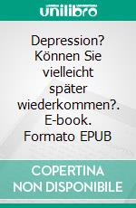 Depression? Können Sie vielleicht später wiederkommen?. E-book. Formato EPUB ebook di Dennis Riehle